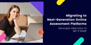 Migrating from Legacy to Next-Generation Online Assessment Platforms