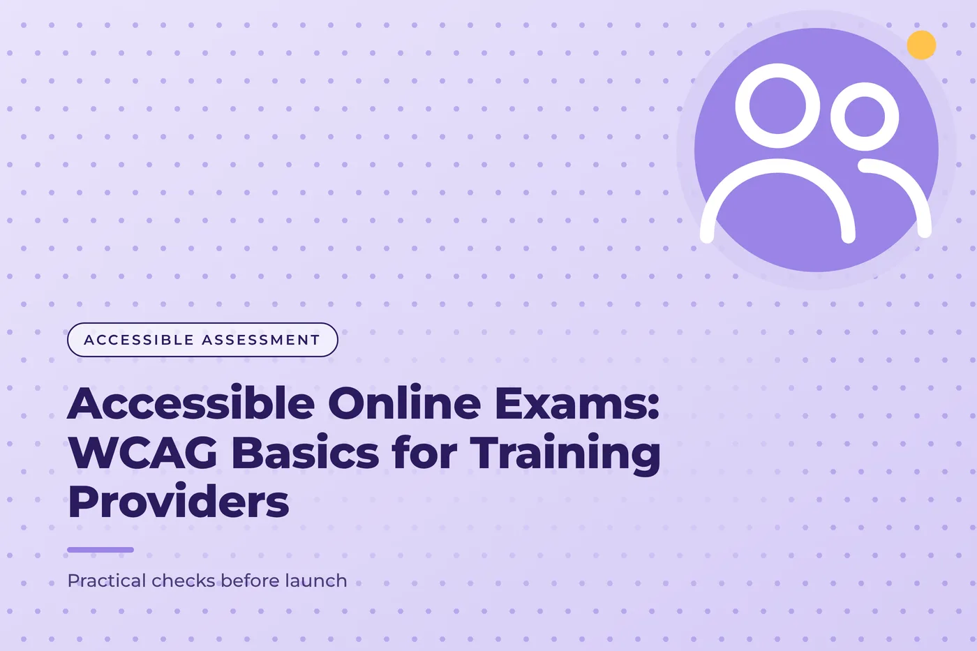 Lavender graphic with a dot grid pattern and a group of people icon, with the title text "Accessible Online Exams: WCAG Basics for Training Providers".