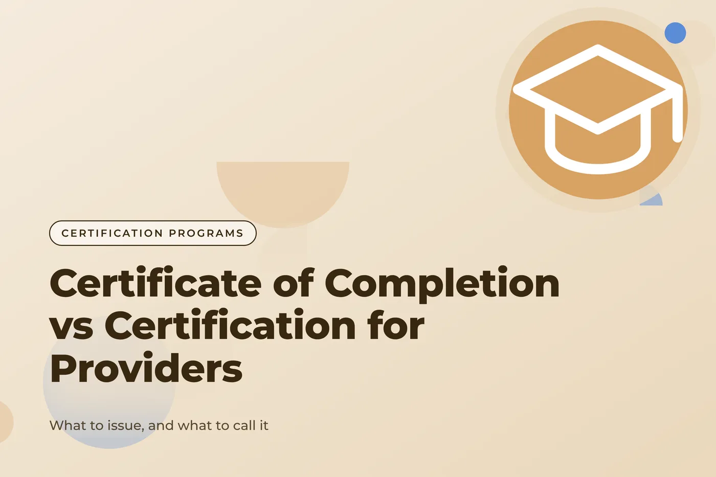 Warm sand graphic with a graduation cap icon, with the title text "Certificate of Completion vs Certification for Providers"