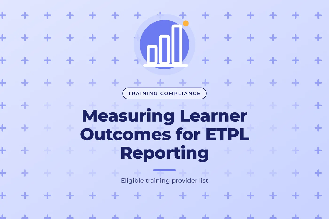 Periwinkle blue graphic with a plus sign pattern and a bar chart icon, with the title text "Measuring Learner Outcomes for ETPL Reporting"