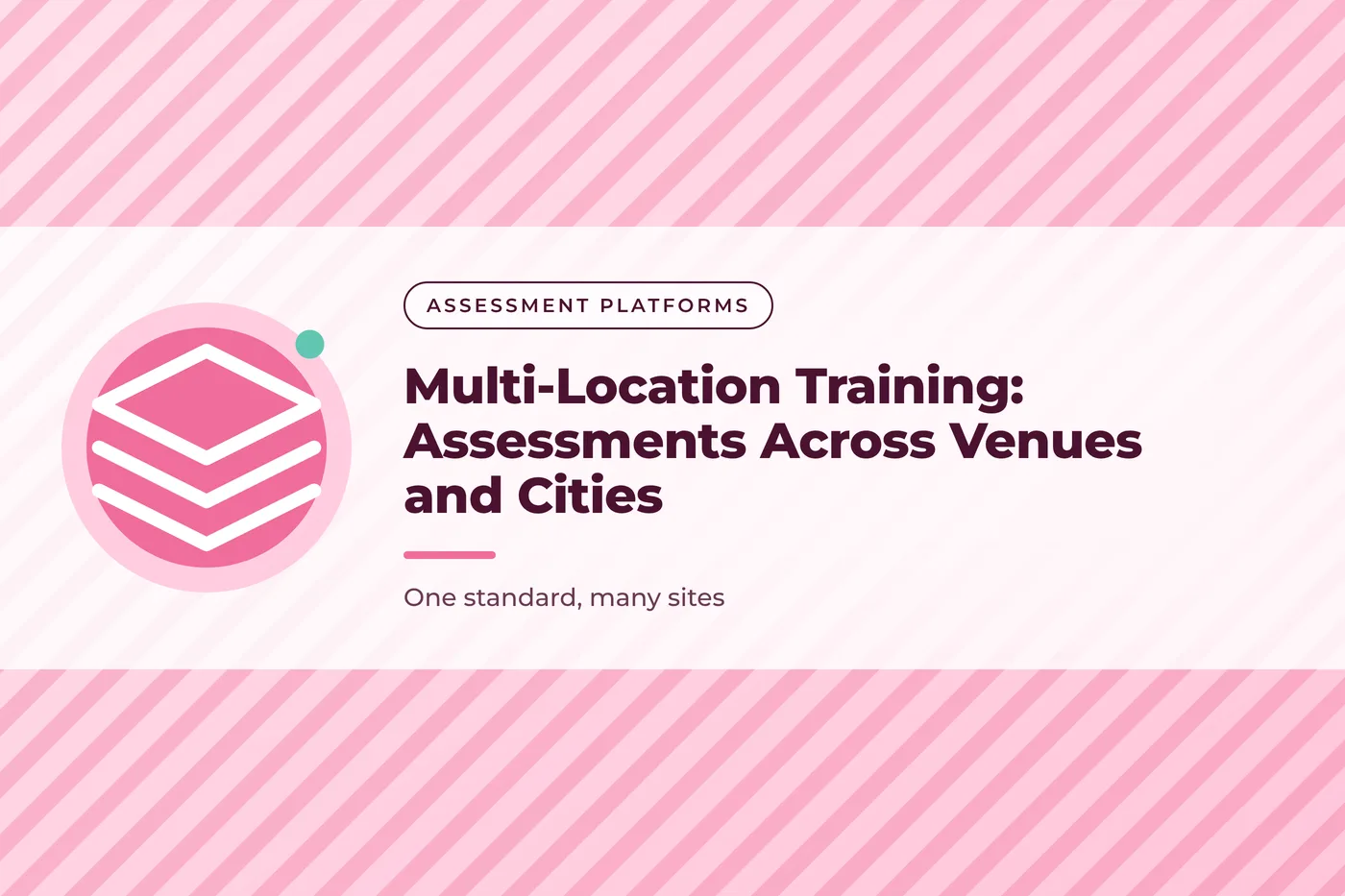 Rose pink graphic with a diagonal stripes pattern and a stacked layers icon, with the title text "Multi-Location Training: Assessments Across Venues and Cities".