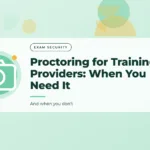 Mint green graphic with a block pattern and a camera icon, with the title text "Proctoring for Training Providers: When You Need It"