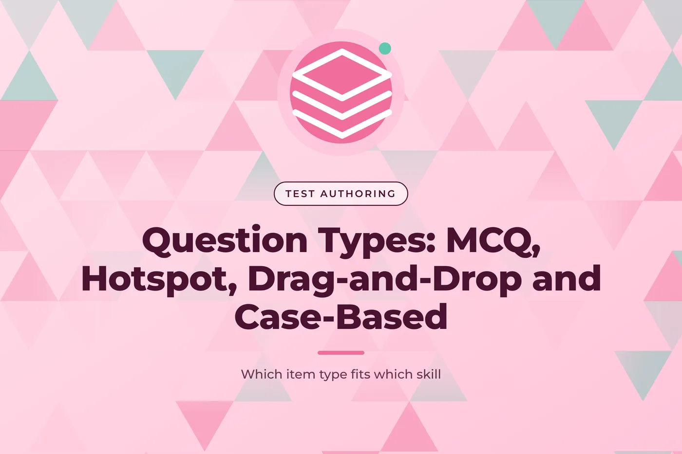 Rose pink graphic with a triangle mosaic pattern and a stacked layers icon, with the title text "Question Types: MCQ, Hotspot, Drag-and-Drop and Case-Based".