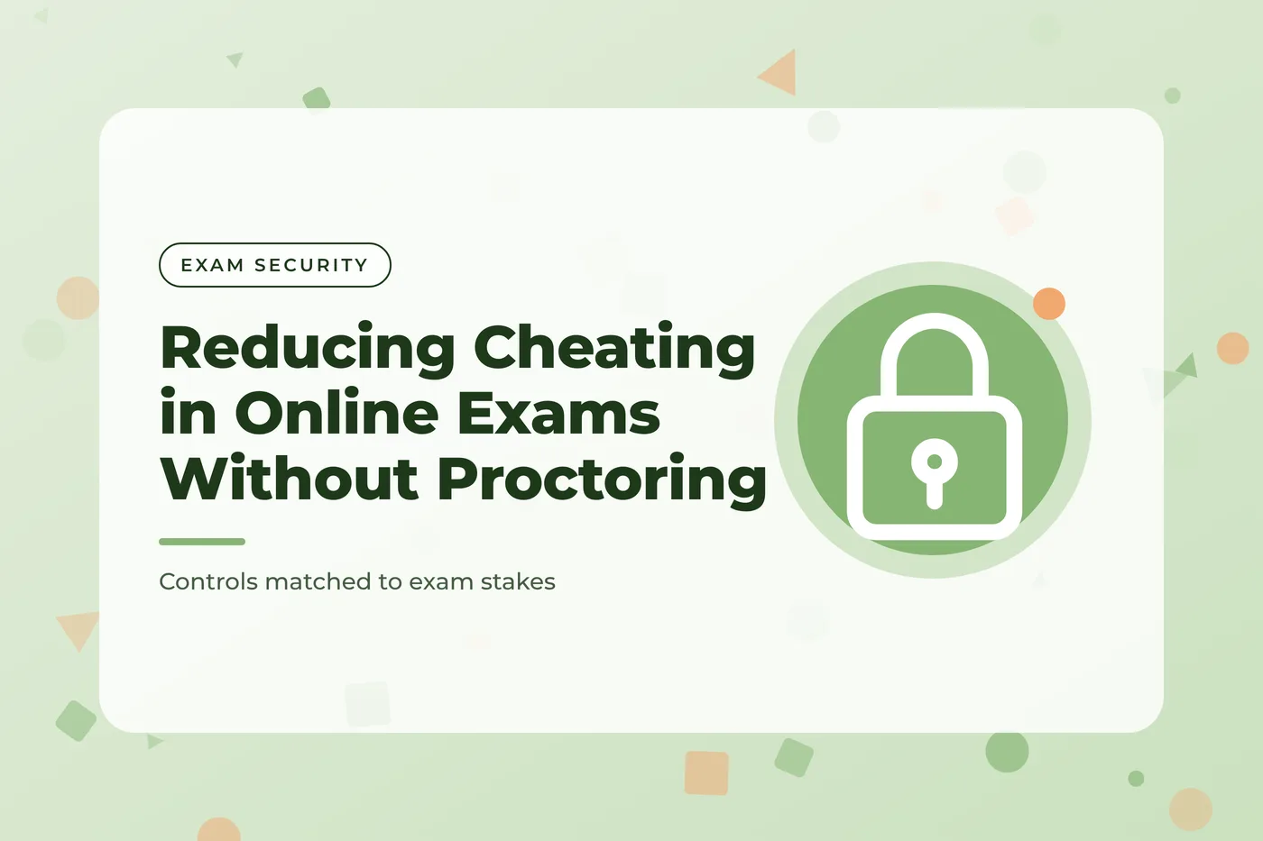 Sage green graphic with scattered confetti shapes and a padlock icon, with the title text "Reducing Cheating in Online Exams Without Proctoring"