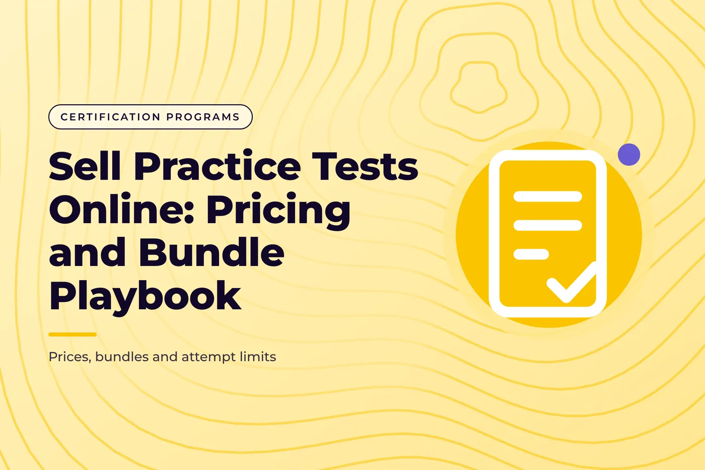 Soft yellow graphic with a contour line pattern and a test sheet icon, with the title text "Sell Practice Tests Online: Pricing and Bundle Playbook"