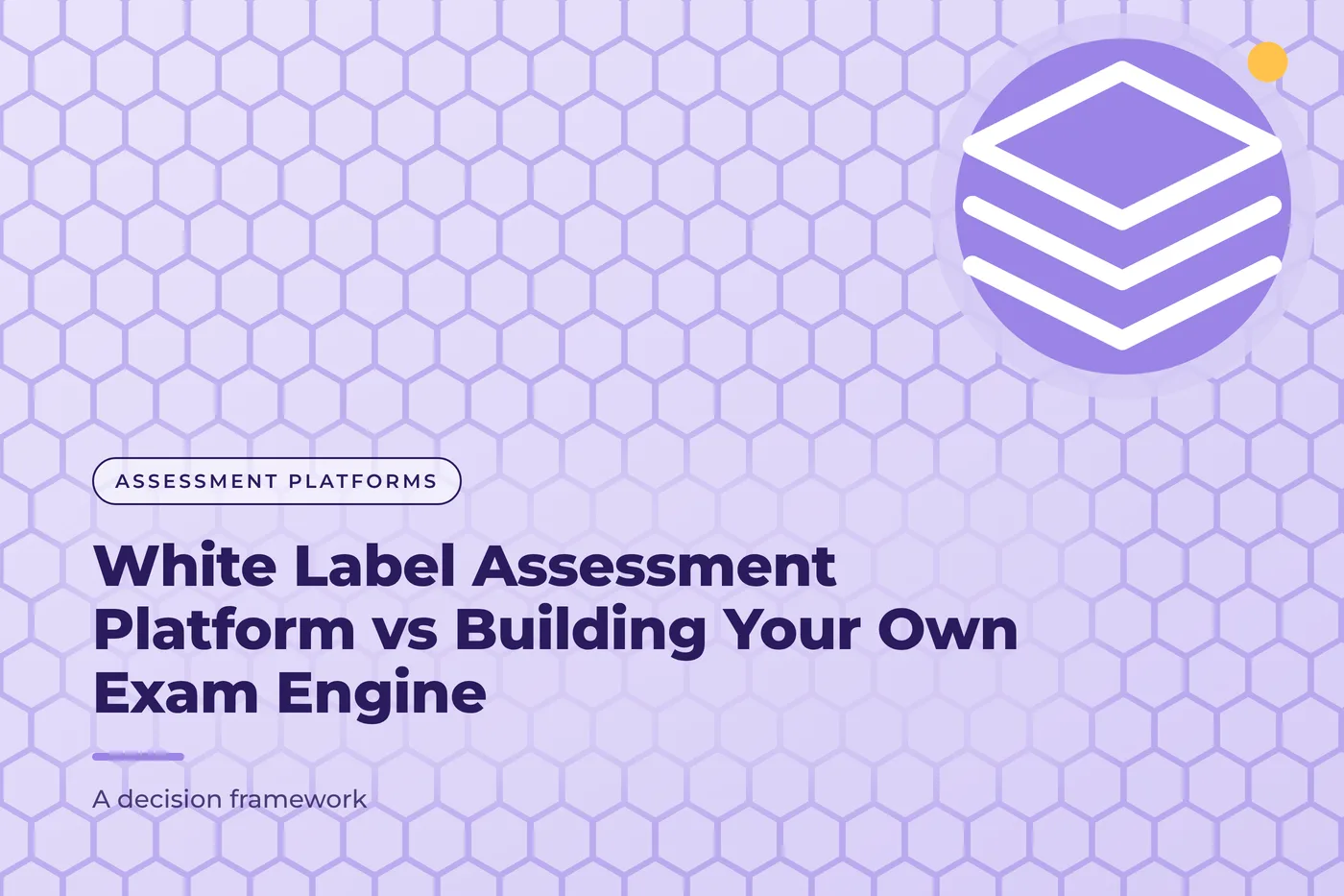 Lavender graphic with a hexagon grid pattern and a stacked layers icon, with the title text "White Label Assessment Platform vs Building Your Own Exam Engine"